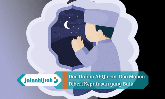 Doa Dalam Al-Quran: Doa Mohon Diberi Keputusan yang Baik