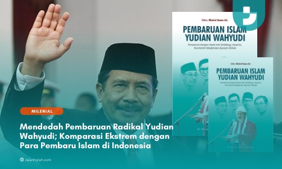 Mendedah Pembaruan Radikal Yudian Wahyudi; Komparasi Ekstrem dengan Para Pembaru Islam di Indonesia