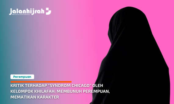 Kritik Terhadap “Syndrom Chicago” Oleh Kelompok Khilafah: Membunuh Perempuan, Mematikan Karakter